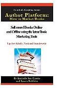 Kartonierter Einband Author Platform: How to Market Your Book: Sell More eBooks Online and Offline with Book Promotion Tools von Laura Dobbins, Lucinda Sue Crosby