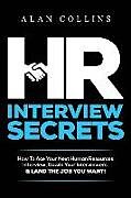 Couverture cartonnée HR Interview Secrets: How to Ace Your Next Human Resources Interview, Dazzle Your Interviewers & Land the Job You Want! de Alan Collins