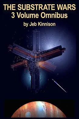 E-Book (epub) The Substrate Wars Omnibus von Jeb Kinnison