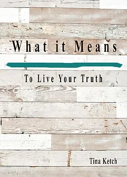 E-Book (epub) What It Means To Live Your Truth von Tina Ketch