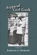 E-Book (epub) Atypical Girl Geek von Katherine A. Hitchcock