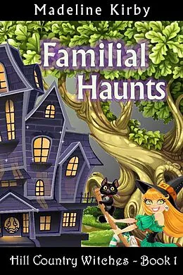E-Book (epub) Familial Haunts (Hill Country Witches, #1) von Madeline Kirby