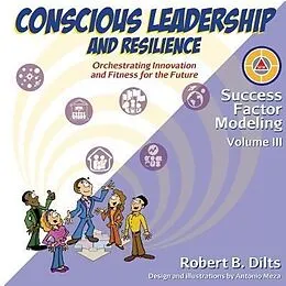 E-Book (epub) Success Factor Modeling Volume III: Conscious Leadership and Resilience von Robert Brian Dilts