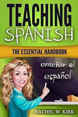 E-Book (epub) Teaching Spanish: The Essential Handbook von Rachel W. Kirk