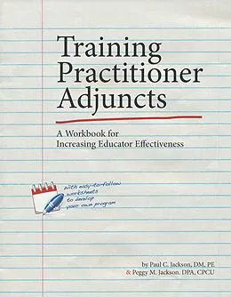 E-Book (epub) Training Practitioner Adjuncts: A Workbook for Increasing Educator Effectiveness von Paul C. Jackson, Peggy M. Jackson
