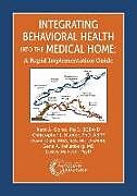 Kartonierter Einband Integrating Behavioral Health Into the Medical Home: A Rapid Implementation Guide von Kent Corso, Christopher Hunter, Owen Dahl