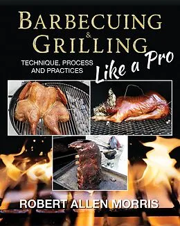 E-Book (epub) Barbecuing & Grilling Like a Pro von Robert Allen Morris