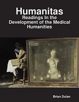 E-Book (epub) Humanitas: Readings In the Development of the Medical Humanities von Brian Dolan