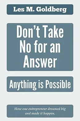 E-Book (epub) Don't Take No for an Answer: Anything is Possible von Les M Goldberg