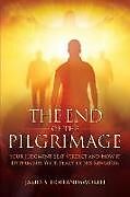 Couverture cartonnée The End of the Pilgrimage: Your Judgment Seat Verdict and How it Determines Your Place in His Kingdom de James S. Hollandsworth