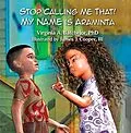 E-Book (epub) Stop Calling Me That! My Name Is Araminta von Virginia A. Batchelor