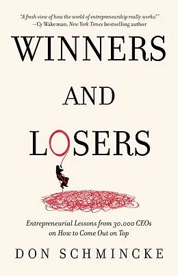 E-Book (epub) Winners and Losers: Entrepreneurial Lessons from 30,000 CEOs on How to Come Out on Top von Don Schmincke