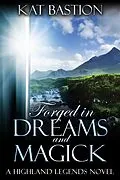 E-Book (epub) Forged in Dreams and Magick (Highland Legends, #1) von Kat Bastion