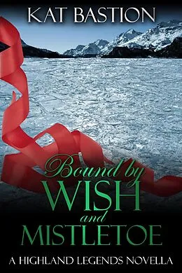 E-Book (epub) Bound by Wish and Mistletoe (Highland Legends, #2) von Kat Bastion
