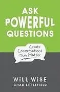 Kartonierter Einband Ask Powerful Questions von Will Wise, Chad Littlefield