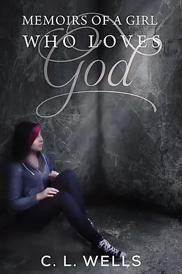 E-Book (epub) Memoirs of a Girl Who Loves God von Cl Wells