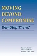 E-Book (epub) Moving Beyond Compromise von Kevin C. Smith, Michael T. Burke, Gordon P. McComb