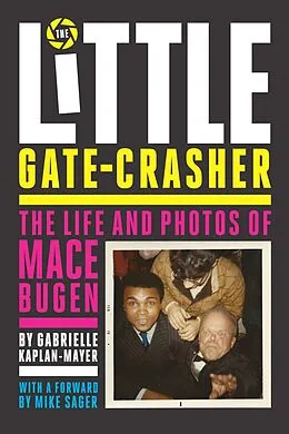 E-Book (epub) Little Gate-Crasher: The Life and Photos of Mace Bugen von Gabrielle Kaplan-Mayer