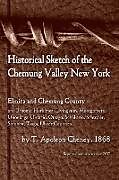 Couverture cartonnée Historical Sketch of the Chemung Valley, New York de T. Apoleon Cheney