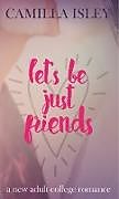 Kartonierter Einband Let's Be Just Friends von Camilla Isley