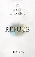 E-Book (epub) Refuge (By Eyes Unseen Book Two) von F. E. Greene