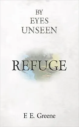E-Book (epub) Refuge (By Eyes Unseen Book Two) von F. E. Greene