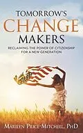 E-Book (epub) Tomorrow's Change Makers: Reclaiming the Power of Citizenship for a New Generation von Marilyn Price-Mitchell