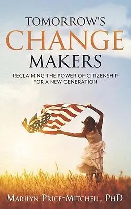 E-Book (epub) Tomorrow's Change Makers: Reclaiming the Power of Citizenship for a New Generation von Marilyn Price-Mitchell