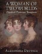Kartonierter Einband A Woman of Two Worlds - Elizabeth Patterson Bonaparte von Alexandra Deutsch