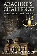 E-Book (epub) Arachne's Challenge (Book 4 of the Peacetaker Series, #4) von Edita A. Petrick