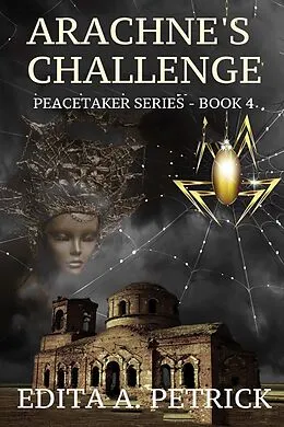 E-Book (epub) Arachne's Challenge (Book 4 of the Peacetaker Series, #4) von Edita A. Petrick
