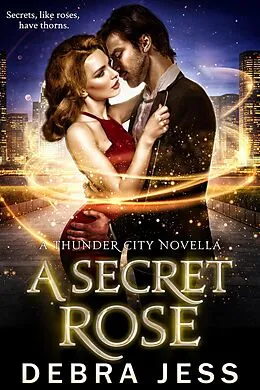 E-Book (epub) A Secret Rose (Thunder City, #3) von Debra Jess