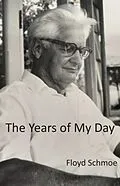 E-Book (epub) The Years of My Day von Floyd Schmoe