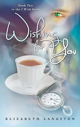 E-Book (epub) Wishing for You (I Wish, #2) von Elizabeth Langston