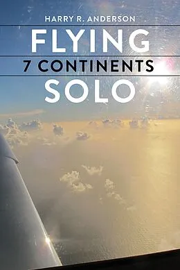 E-Book (epub) Flying 7 Continents Solo von Harry R Anderson
