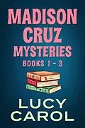 E-Book (epub) Madison Cruz Mysteries, Books 1 to 3 (Madison Cruz Mystery) von Lucy Carol