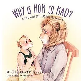 E-Book (epub) Why is Mom So Mad? von Seth Kastle, Julia Kastle, Karissa Gonzalez-Othon
