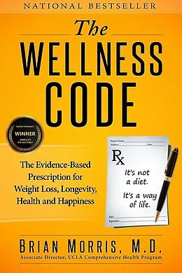 E-Book (epub) Wellness Code: The Evidence-Based Prescription for Weight Loss, Longevity, Health and Happiness von Brian Morris M. D.