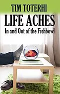 E-Book (epub) Life Aches: In and Out of the Fishbowl von Tim Toterhi