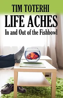 E-Book (epub) Life Aches: In and Out of the Fishbowl von Tim Toterhi