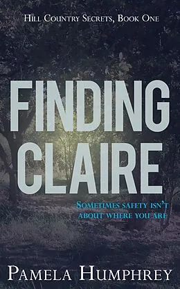 E-Book (epub) Finding Claire (Hill Country Secrets, #1) von Pamela Humphrey