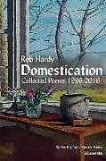 Kartonierter Einband Domestication: Collected Poems 1996 - 2016 von Rob Hardy