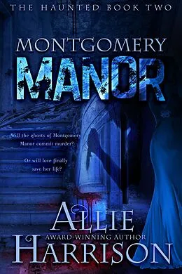 E-Book (epub) Montgomery Manor (The Haunted, #2) von Allie Harrison