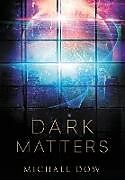 Livre Relié Dark Matters de Michael Dow