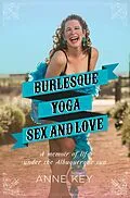 E-Book (epub) Burlesque, Yoga, Sex and Love von Anne Key