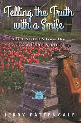 E-Book (epub) Telling the Truth with a Smile: Golf Stories from the Buck Creek Series von Jerry Pattengale