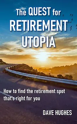 E-Book (epub) The Quest for Retirement Utopia: How to Find the Retirement Spot That's Right for You von Dave Hughes