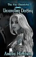 E-Book (epub) Unraveling Destiny (The Fae Chronicles, #5) von Amelia Hutchins