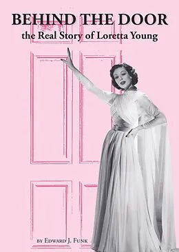 E-Book (epub) Behind The Door: the Real Story of Loretta Young von Edward J Funk