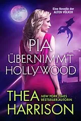 E-Book (epub) Pia übernimmt Hollywood (Die Alten Völker/Elder Races) von Thea Harrison